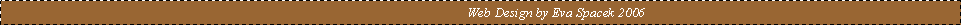 Text Box:                                               Web Design by Eva Spacek 2006