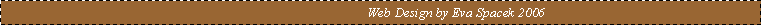 Text Box:                                               Web Design by Eva Spacek 2006
