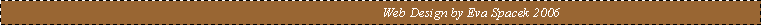 Text Box:                                                        Web Design by Eva Spacek 2006                                           
